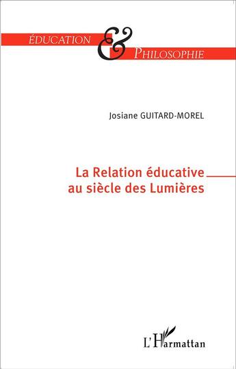 Couverture du livre « La rélation éducative au sicèle des Lumières » de Josiane Guitard-Morel aux éditions L'harmattan