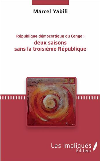 Couverture du livre « République Démocratique du Congo ; deux saisons sans la troisième République » de Marcel Yabili aux éditions Les Impliques