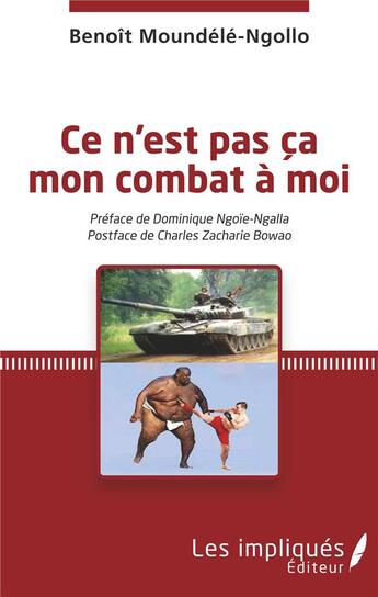 Couverture du livre « Ce n'est pas ça mon combat à moi » de Benoit Moundele-Ngollo aux éditions Les Impliques