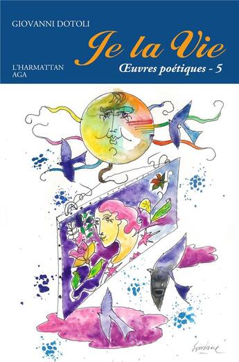 Couverture du livre « Oeuvres poétiques Tome 5 ; je la vie » de Giovanni Dotoli aux éditions L'harmattan