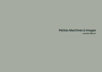 Couverture du livre « Petites machines à images » de Laurent Millet aux éditions Filigranes