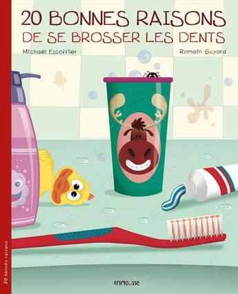 Couverture du livre « 20 bonnes raisons de se brosser les dents » de Romain Guyard et Michaël Escoffier aux éditions Frimousse