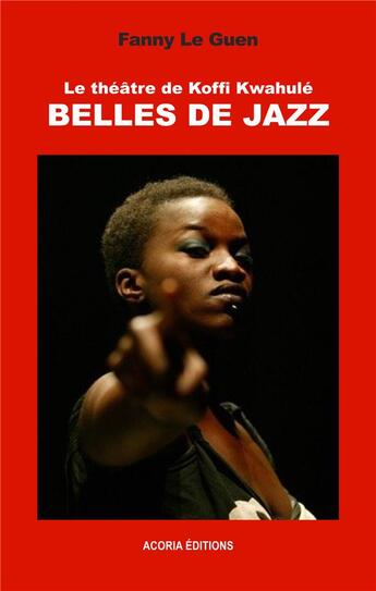 Couverture du livre « Le théâtre de Koffi Kwahulé, belles de jazz » de Fanny Le Guen aux éditions Acoria