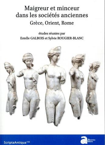 Couverture du livre « Maigreur et minceur dans les sociétés anciennes ; Grèce, Orient, Rome » de Estelle Galbois et Sylvie Rougier-Blanc et Collectif aux éditions Ausonius