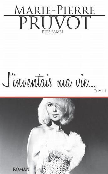 Couverture du livre « J'inventais ma vie Tome 1 » de Marie-Pierre Pruvot aux éditions Ex Aequo