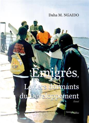 Couverture du livre « Émigrés, leviers dormants du développement » de Daha M. Ngaido aux éditions Melibee