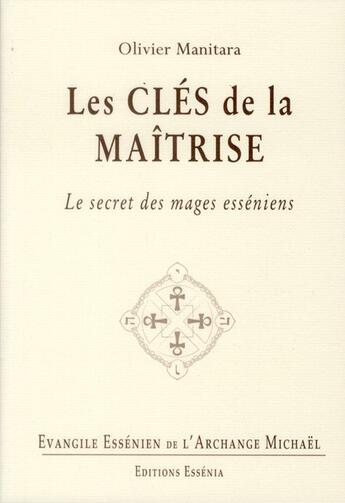 Couverture du livre « Les clés de la maîtrise ; évangile essénien t.25 » de Olivier Manitara aux éditions Essenia