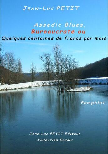 Couverture du livre « Assedic Blues ; bureaucrate ou quelques centaines de francs par mois » de Jean-Luc Petit aux éditions Jean-luc Petit Editions