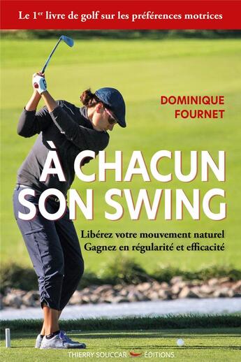 Couverture du livre « À chacun son swing ; libérez votre mouvement naturel, gagnez en régularité et efficacité » de Dominique Fournet aux éditions Thierry Souccar