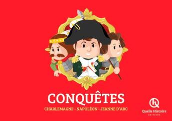 Couverture du livre « Conquêtes ; Charlemagne, Napoléon, Jeanne d'Arc » de  aux éditions Quelle Histoire