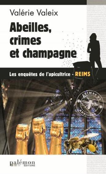 Couverture du livre « Abeilles, crimes et champagne ! » de Valerie Valeix aux éditions Palemon
