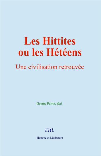 Couverture du livre « Les Hittites ou les Hétéens : Une civilisation retrouvée » de  aux éditions Homme Et Litterature