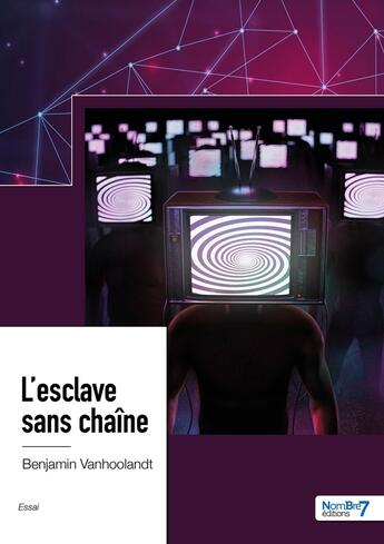 Couverture du livre « L'esclave sans chaine » de Benjamin Vanhoolandt aux éditions Nombre 7