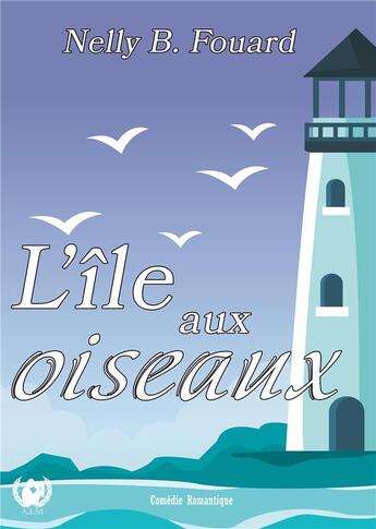 Couverture du livre « L'île aux oiseaux » de Nelly B. Fouard aux éditions Art En Mots