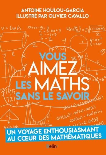 Couverture du livre « Vous aimez les maths sans le savoir » de Antoine Houlou-Garcia et Olivier Cavallo aux éditions Belin