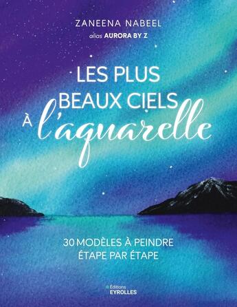 Couverture du livre « Les plus beaux ciels à l'aquarelle : 30 modèles à peindre étape par étape » de Zaneena Nabeel aux éditions Eyrolles