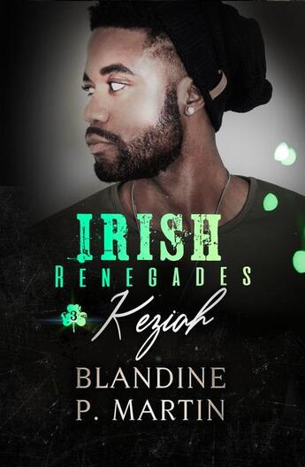 Couverture du livre « Irish Renegades Tome 3 : Keziah » de Blandine P. Martin aux éditions Editions Bpm