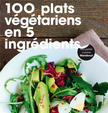 Couverture du livre « 100 plats végétariens en 5 ingrédients » de  aux éditions Marabout