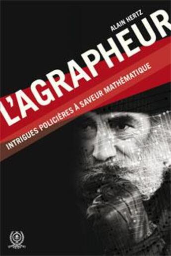 Couverture du livre « L'agrapheur ; intrigues policières à saveur mathématique » de Alain Hertz aux éditions Ecole Polytechnique De Montreal