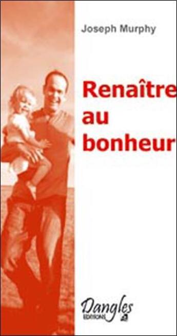 Couverture du livre « Renaître au bonheur » de Joseph Murphy aux éditions Dangles