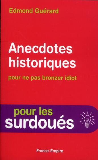 Couverture du livre « Anecdotes historiques pour ne pas bronzer idiot ; pour les surdoués » de Edmond Guerard aux éditions France-empire
