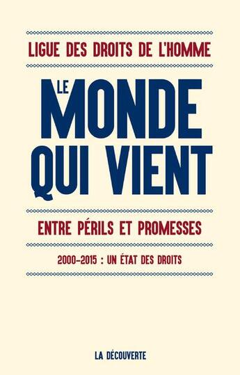 Couverture du livre « Le monde qui vient ; entre périls et promesses ; 2000-2015 : un état des droits » de Ligue Des Droits De L'Homme aux éditions La Decouverte