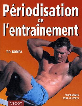 Couverture du livre « Périodisation de l'entraînement sportif » de Tudor-O. Bompa aux éditions Vigot