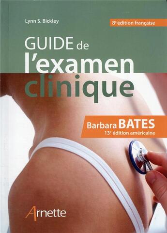 Couverture du livre « Guide de l'examen clinique (8e édition) » de Barbara Bates et Lynn S. Bickley aux éditions Arnette