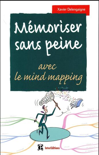 Couverture du livre « Mémoriser sans peine... avec le mind mapping ; toutes les astuces pour muscler votre cerveau (2e édition) » de Xavier Delengaigne aux éditions Intereditions