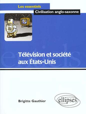 Couverture du livre « Télévision et société aux Etats-Unis » de Brigitte Gauthier aux éditions Ellipses