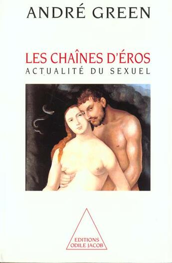 Couverture du livre « Les Chaînes d'Éros : Actualité du sexuel » de Andre Green aux éditions Odile Jacob