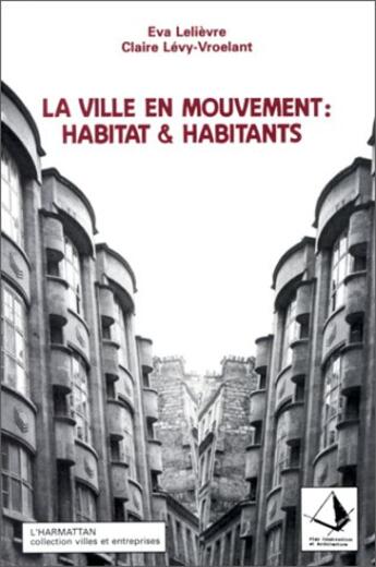 Couverture du livre « La ville en mouvement : habitat et habitants » de Eva Lelievre et Claire Levy-Vroelant aux éditions L'harmattan