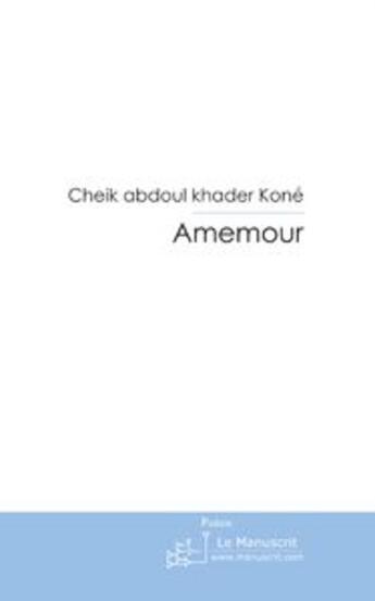 Couverture du livre « Amenour ; complaintes d'un soir vermeil » de Kone C A K. aux éditions Editions Le Manuscrit