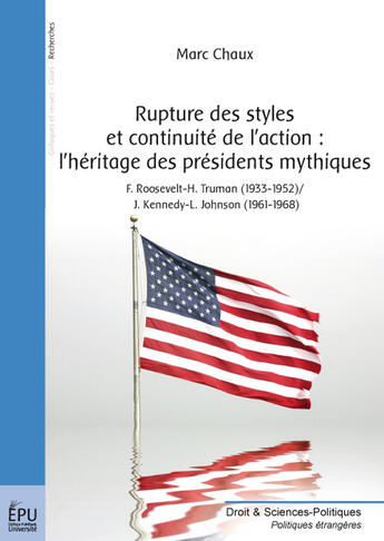 Couverture du livre « Rupture des styles et continuité de l'action: l'héritage des présidents mythiques ; F.Roosevelt-H.Truman (1933-1952) / J.Kennedy-L.Johnson (1961-1968) » de Marc Chaux aux éditions Publibook