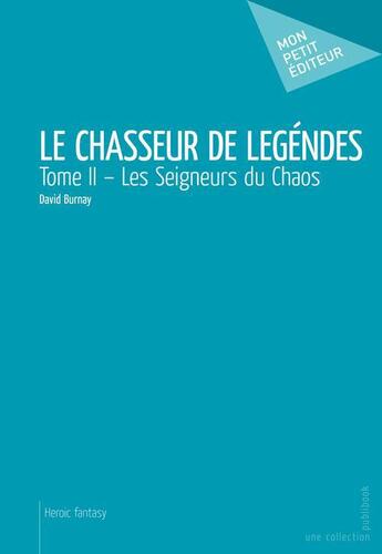 Couverture du livre « Le chasseur de légendes Tome 2 ; les seigneurs du chaos » de David Burnay aux éditions Publibook