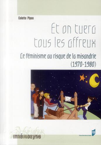Couverture du livre « Et on tuera tous les affreux ; le féminisme au risque de la misandrie (1970-1980) » de Colette Pipon aux éditions Pu De Rennes