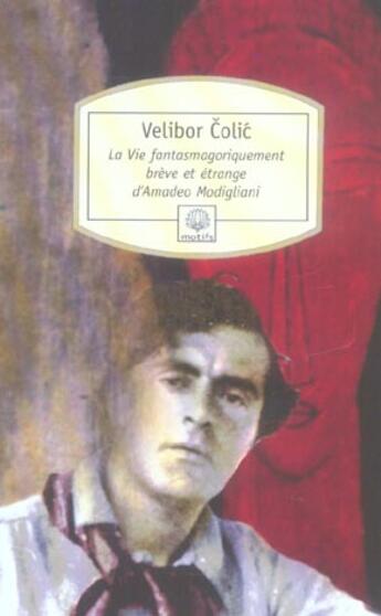 Couverture du livre « La vie fantasmagoriquement brève et étrange d'Amadeo Modigliani » de Velibor Colic aux éditions Motifs