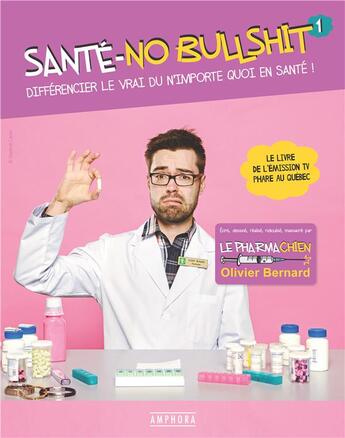 Couverture du livre « Santé - no bullshit ; différencier le vrai du n'importe quoi en santé ! » de Olivier Bernard aux éditions Amphora