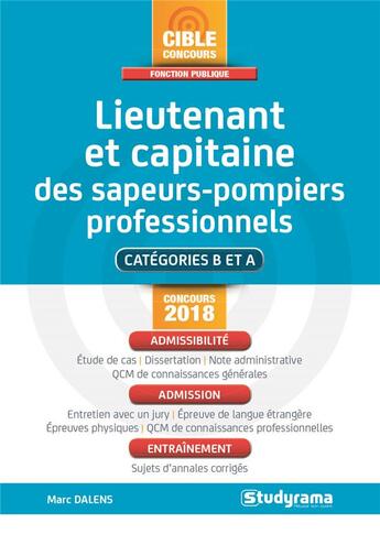 Couverture du livre « Lieutenant et capitaine des sapeurs-pompiers professionnels ; catégorie A et B (concours 2018) » de Marc Dalens aux éditions Studyrama