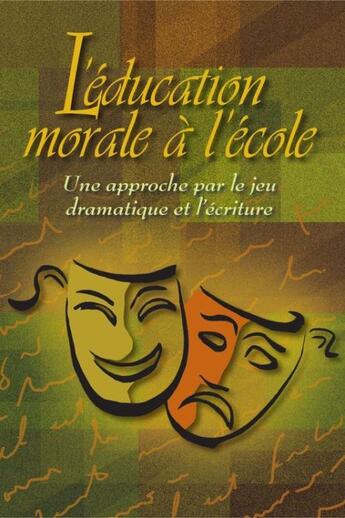 Couverture du livre « L'éducation morale à l'école ; une approche par le jeu dramatique et l'écriture » de Nancy Bouchard aux éditions Presses De L'universite Du Quebec