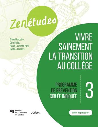 Couverture du livre « Zenétudes 3 : vivre sainement la transition au collège - Cahier du participant » de Diane Marcotte et Carole Viel et Marie-Laurence Pare et Cynthia Lamarre aux éditions Pu De Quebec