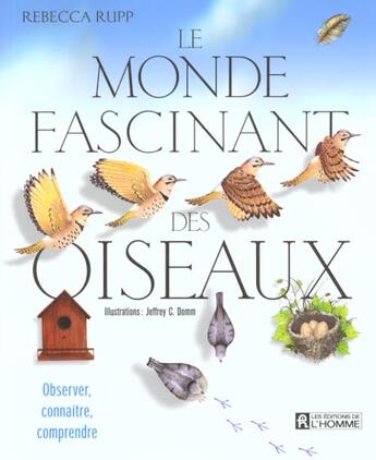 Couverture du livre « Le Monde Fascinant Des Oiseaux ; Observer Connaitre Comprendre » de Rebecca Rupp aux éditions Editions De L'homme