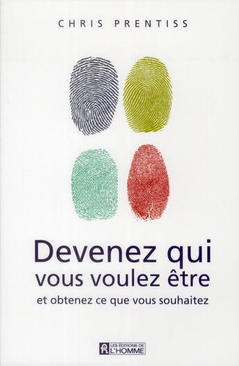 Couverture du livre « Devenez qui vous voulez être et obtenez ce que vous souhaitez » de Chris Prentiss aux éditions Editions De L'homme