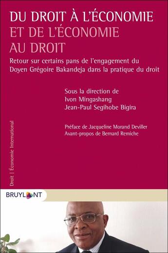 Couverture du livre « Du droit à l'économie et de l'économie au droit ; retour sur des pans de l'engagement du doyen Grégoire Bakandeja dans la pratique du droit » de Jean-Paul Segihobe Bigira et Collectif et Ivon Mingashang aux éditions Bruylant