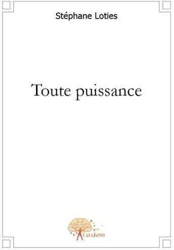 Couverture du livre « Toute puissance » de Stephane Loties aux éditions Edilivre