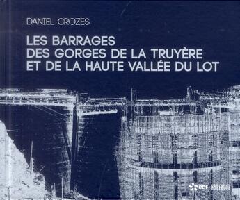 Couverture du livre « Les barrages des gorges de la Truyère et de la haute vallée du Lot » de Daniel Crozes aux éditions Rouergue