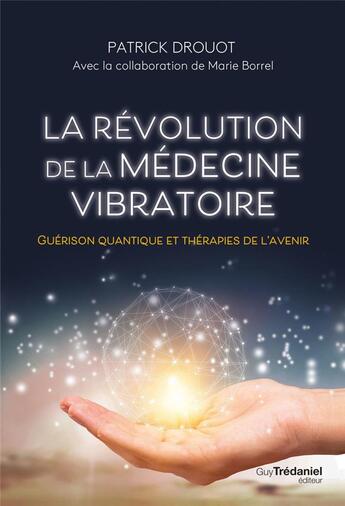 Couverture du livre « La revolution de la medecine vibratoire » de Patrick Drouot aux éditions Guy Trédaniel