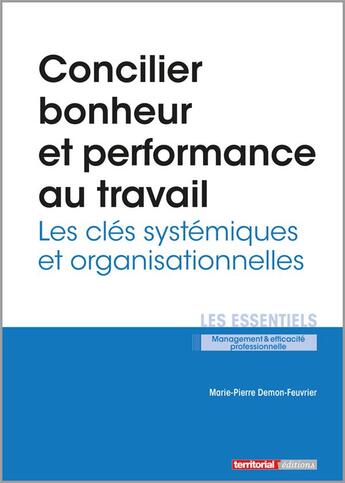 Couverture du livre « Concilier bonheur et performance au travail ; les clés systémiques et organisationnelles » de Marie-Pierre Demon Feuvrier aux éditions Territorial