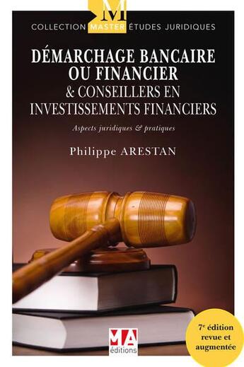 Couverture du livre « Démarchage bancaire ou financiers & conseilleurs en investissements financiers : aspects juridiques et pratiques (7e édition) » de Philippe Arestan aux éditions Ma