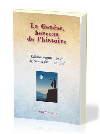 Couverture du livre « La Genèse, berceau de l'histoire ; édition augmentée de Science et foi : un conflit » de Francis A. Schaeffer aux éditions La Maison De La Bible